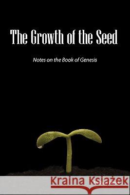 The Growth of the Seed: Notes on the Book of Genesis Ward, Nathan A. 9780979889301 Deward Publishing - książka