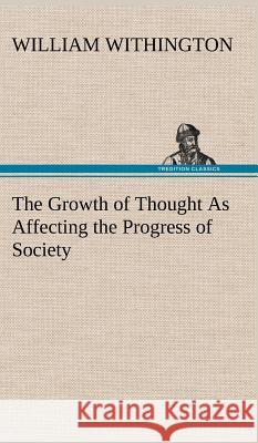 The Growth of Thought As Affecting the Progress of Society William Withington 9783849174460 Tredition Classics - książka