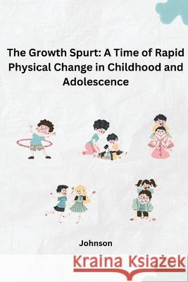 The Growth Spurt: A Time of Rapid Physical Change in Childhood and Adolescence Johnson 9783384242464 Tredition Gmbh - książka