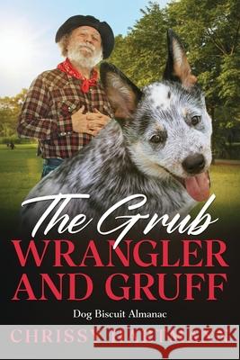 The Grub Wrangler and Gruff: Dog Biscuit Almanac Chrissy Hartmann 9781965780114 Prickle Forrest Books - książka