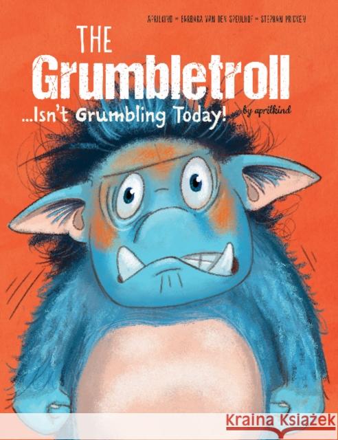 The Grumbletroll . . . Isn't Grumbling Today! Aprilkind 9780764362200 Schiffer Kids - książka