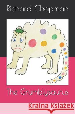 The Grumblysaurus Richard Chapman 9781723893384 Independently Published - książka