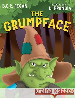 The Grumpface B C R Fegan Daniela Frongia  9780995359208 Taleblade - książka