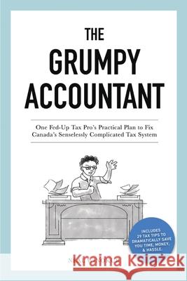 The Grumpy Accountant: One Fed-Up Tax Pro's Practical Plan to Fix Canada's Senselessly Complicated Tax System Neal Winokur 9781777226404 Neal Winokur - książka