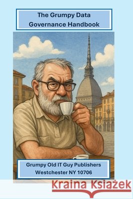 The Grumpy Data Governance Guide Bobak, Angelo R. 9798250771474 Independently Published - książka