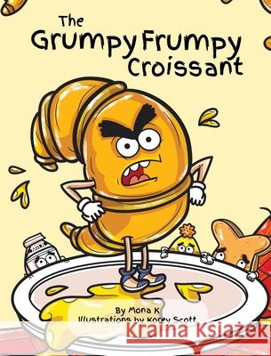 The Grumpy Frumpy Croissant Mona K Korey Scott 9781735930800 Mona - książka