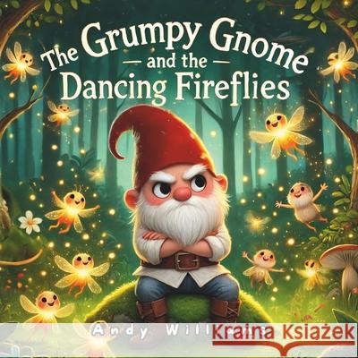 The Grumpy Gnome and the Dancing Fireflies Andy Williams 9798332613821 Independently Published - książka