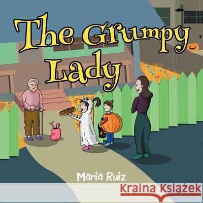 The Grumpy Lady Maria Ruiz 9781796012309 Xlibris Us - książka