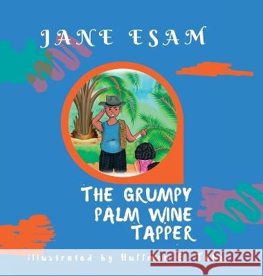 The Grumpy Palm Wine Tapper Jane Esam Harrison E Awuh Huffman E Tabe 9788269223743 Esam Books Publishing - książka