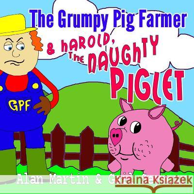 The Grumpy Pig Farmer: & Harold, the Naughty Piglet Gail Seymour Alan Martin 9781502823984 Createspace - książka