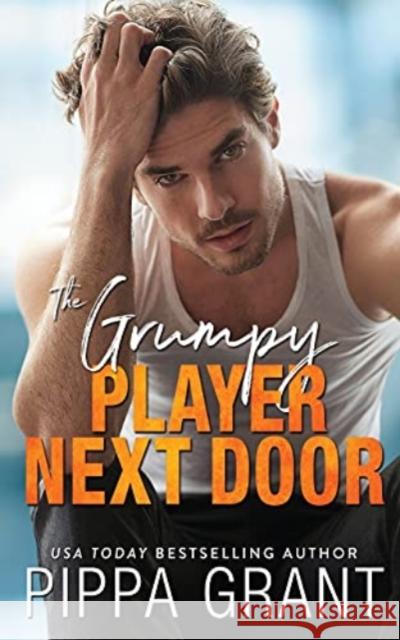 The Grumpy Player Next Door Pippa Grant 9781955930000 Bang Laugh Love LLC - książka