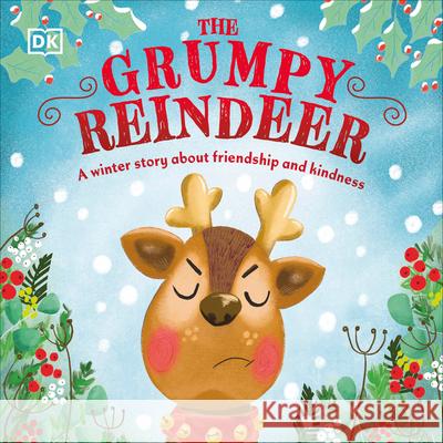 The Grumpy Reindeer: A Winter Story about Friendship and Kindness DK 9780744065060 DK Publishing (Dorling Kindersley) - książka