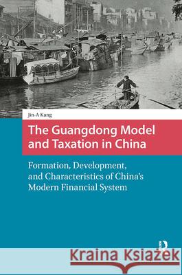 The Guangdong Model and Taxation in China: Formation, Development, and Characteristics of China's Modern Financial System Jin-A Kang 9789463729833 Amsterdam University Press - książka