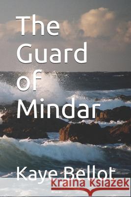 The Guard of Mindar Kaye Bellot 9781545592731 Createspace Independent Publishing Platform - książka