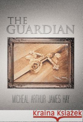 The Guardian Micheal Arthur James Hay 9781450289429 iUniverse - książka