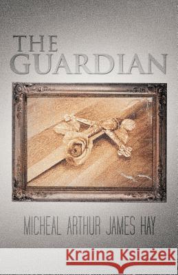 The Guardian Micheal Arthur James Hay 9781462031788 iUniverse - książka