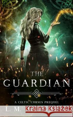 The Guardian: A Celtic Curses Prequel Novella L. M. Hatchell 9781916365162 Alx Publishing - książka