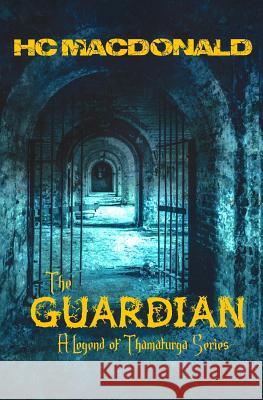 The Guardian: A Legend of Thamaturga Series Hc MacDonald 9781545309131 Createspace Independent Publishing Platform - książka