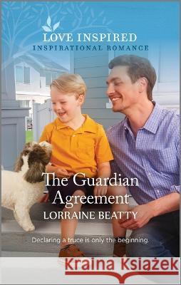 The Guardian Agreement: An Uplifting Inspirational Romance Lorraine Beatty 9781335597120 Love Inspired - książka