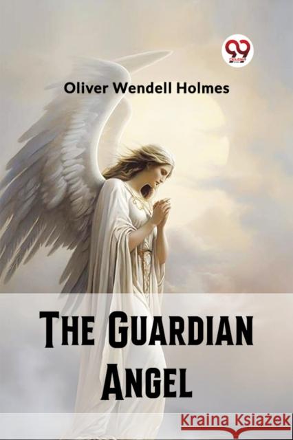 The Guardian Angel Oliver Wendell Holmes 9789362204639 Double 9 Books - książka