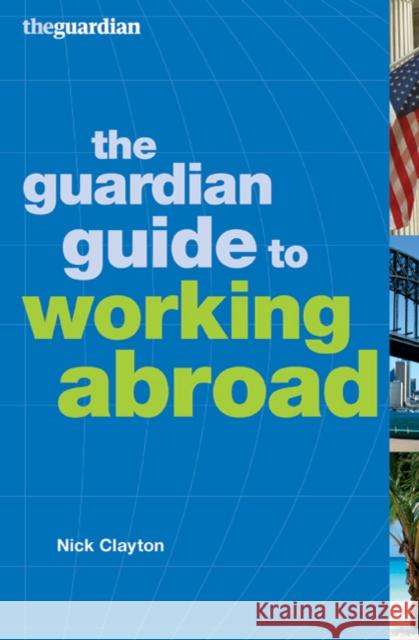 The Guardian Guide to Working Abroad Nick Clayton 9780713684056 Bloomsbury Publishing PLC - książka