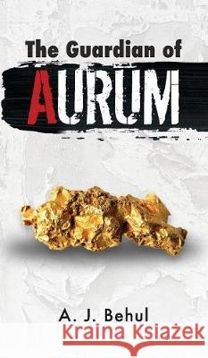 The Guardian of Aurum A J Behul 9781612445526 Halo Publishing International - książka