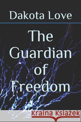 The Guardian of Freedom Dakota Love 9781790328192 Independently Published - książka