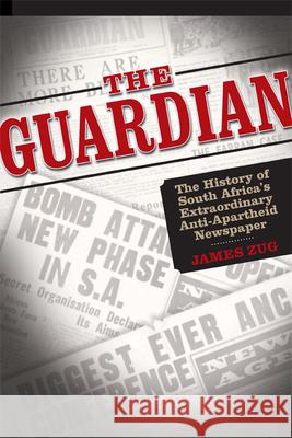 The Guardian: The History of South Africa's Extraordinary Anti-Apartheid Newspaper James Zug 9780870138102 Michigan State University Press - książka