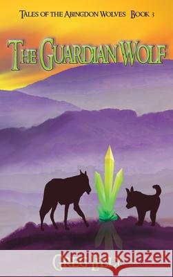 The Guardian Wolf: Tales of the Abingdon Wolves - Book 3 Lilly, Greg 9781937556150 Cherokee McGhee - książka