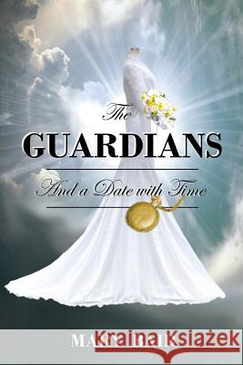 The Guardians and a Date with Time Mary Bair 9781981307852 Createspace Independent Publishing Platform - książka