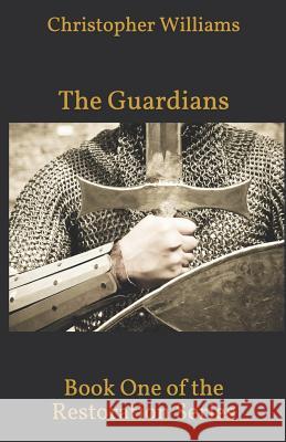 The Guardians: Book One of the Restoration Series Christopher Williams 9781798938812 Independently Published - książka