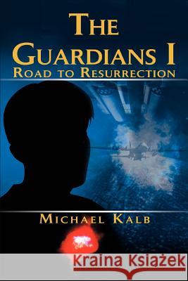 The Guardians I: Road to Resurrection Kalb, Michael 9780595303250 iUniverse - książka