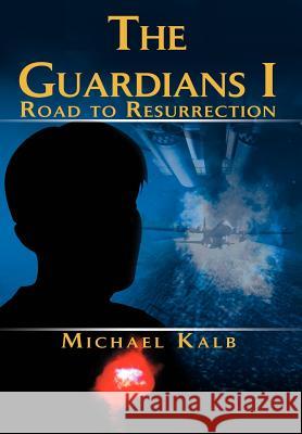 The Guardians I: Road to Resurrection Kalb, Michael 9780595661534 iUniverse - książka