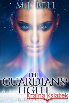 The Guardians' Light: The Rise of the Three M J Bell 9781736500309 Mtb Publishing Inc., LLC - książka