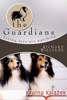 The Guardians: Loving Eyes Are Watching Williams, Richard 9781434376633 Authorhouse - książka