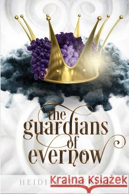 The Guardians of Evernow: Book 4 The Kingdoms of Evernow Heidi Catherine 9780648518136 Sequel House - książka