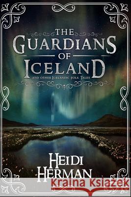 The Guardians of Iceland and Other Icelandic Folk Tales Heidi Herman 9780998281605 Hekla Publishing LLC - książka
