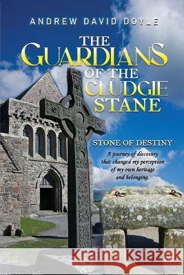 The Guardians of the Cludgie Stane: Stone of Destiny Andrew D Doyle   9781956741728 A.D. Doyle Publishing - książka