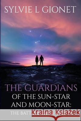 The Guardians of the Sun-Star & Moon-Star: The Battle Begins Sylvie L. Gionet 9780994855343 Sylvie Gionet - książka