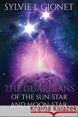 The Guardians of the Sunstar and Moonstar Sylvie L 9780994855336 Sylvie Gionet - książka