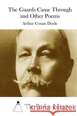 The Guards Came Through and Other Poems Arthur Conan Doyle The Perfect Library 9781511832618 Createspace - książka