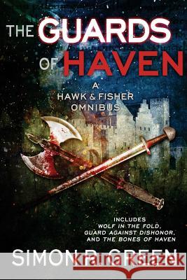 The Guards of Haven: A Hawk & Fisher Omnibus Simon R. Green 9781625672483 Jabberwocky Literary Agency, Inc. - książka