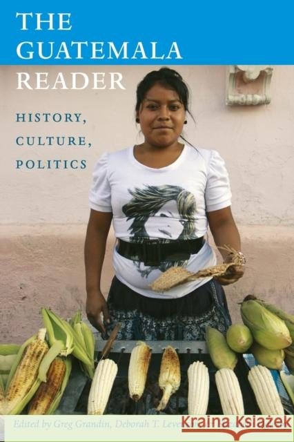 The Guatemala Reader : History, Culture, Politics Greg Grandin 9780822351078  - książka