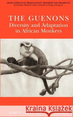 The Guenons: Diversity and Adaptation in African Monkeys Mary E. Glenn Marina Cords 9780306473463 Kluwer Academic/Plenum Publishers - książka