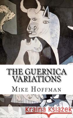 The Guernica Variations: Channelled Communications from Parallel Timelines Mike Hoffman 9781546627593 Createspace Independent Publishing Platform - książka