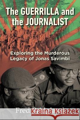 THE GUERRILLA AND THE JOURNALIST - Exploring the Murderous Legacy of Jonas Savimbi Bridgland Fred 9781928248125 Delta Books - książka
