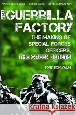 The Guerrilla Factory: The Making of Special Forces Officers, the Green Berets Tony Schwalm 9781451623611 Simon & Schuster - książka