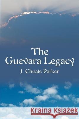 The Guevara Legacy J. Choate Parker 9780595188628 Writers Club Press - książka