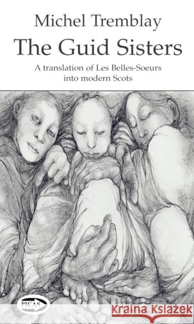 The Guid Sisters: A Translation of Les Belles-Soeurs Into Modern Scots Tremblay, Michel 9781550965230 Exile Editions - książka