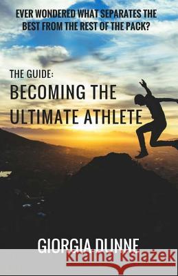 The Guide: Becoming The Ultimate Athlete Dunne, Giorgia 9781537455358 Createspace Independent Publishing Platform - książka